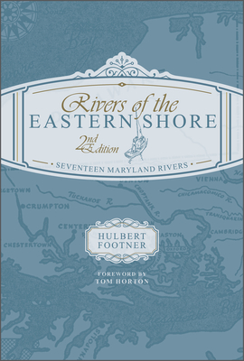 Rivers of the Eastern Shore, 2nd Edition: Seventeen Maryland Rivers - Tom Horton