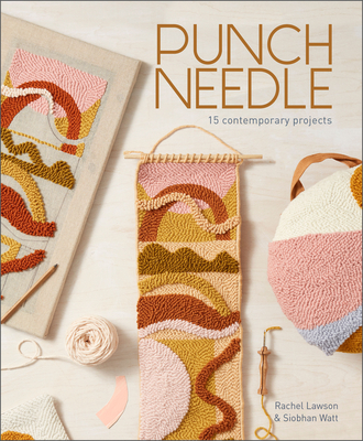Punch Needle: 15 Contemporary Projects - Rachel Lawson