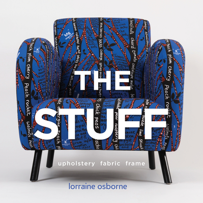 The Stuff: Upholstery, Fabric, Frame - Lorraine Osborne