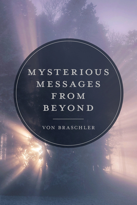 Mysterious Messages from Beyond - Von Braschler