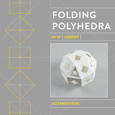Folding Polyhedra Kit 1: Squares - Alexander Heinz
