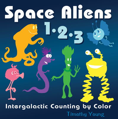 Space Aliens 1-2-3: Intergalactic Counting by Color - Timothy Young