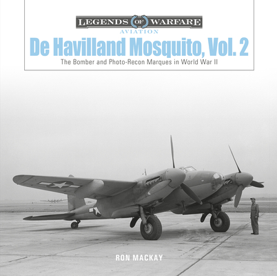 de Havilland Mosquito, Vol. 2: The Bomber and Photo-Recon Marques in World War II - Ron Mackay
