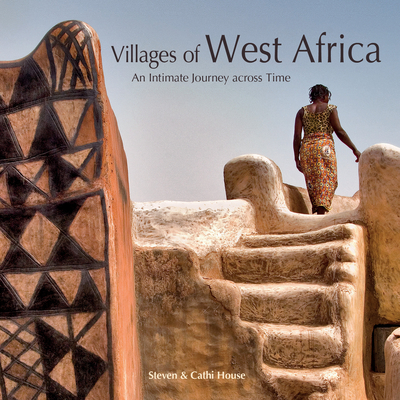 Villages of West Africa: An Intimate Journey Across Time - Steven House