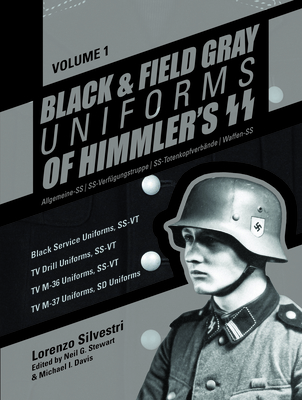 Black and Field Gray Uniforms of Himmler's Ss: Allgemeine-SS SS Verfügungstruppe SS Totenkopfverbände Waffen Ss, Vol. 1: Black Service Uniforms, Ss-Vt - Lorenzo Silvestri