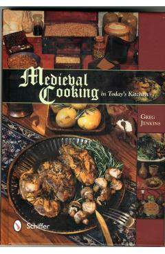 Medieval Cooking in Today's Kitchen - Greg Jenkins