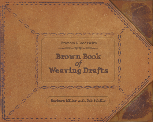 Frances L. Goodrich's Brown Book of Weaving Drafts - Barbara Miller