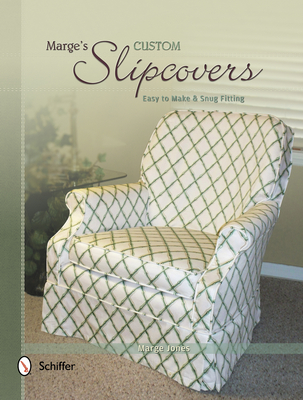 Marge's Custom Slipcovers: Easy to Make & Snug-Fitting - Marge Jones