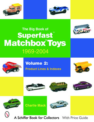 The Big Book of Matchbox Superfast Toys: 1969-2004: Volume 2: Product Lines & Indexes - Charlie Mack
