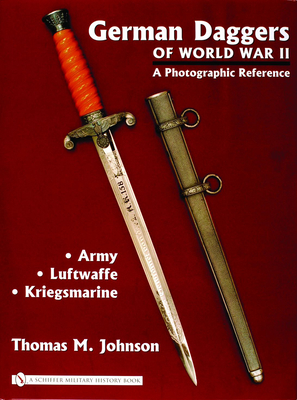 German Daggers of World War II - A Photographic Reference: Volume 1 - Army - Luftwaffe - Kriegsmarine - Thomas M. Johnson