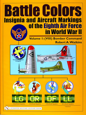 Battle Colors: Insignia and Aircraft Markings of the Eighth Air Force in World War II: Vol.1/(VIII) Bomber Command - Robert A. Watkins