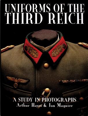 Uniforms of the Third Reich: A Study in Photographs - Arthur Hayes