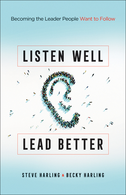 Listen Well, Lead Better - Steve Harling