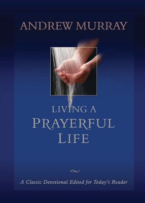 Living a Prayerful Life - Andrew Murray