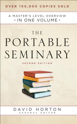 The Portable Seminary: A Master's Level Overview in One Volume - David Horton