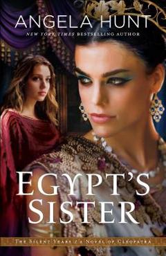 Coperta cărții 'Egypt's Sister: A Novel of Cleopatra - Angela Hunt'
