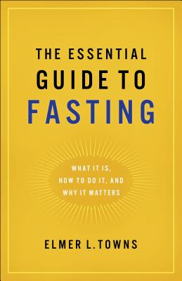 Essential Guide to Fasting - Elmer L. Towns