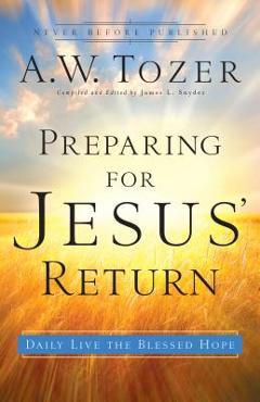 Coperta cărții 'Preparing for Jesus' Return: Daily Live the Blessed Hope - A. W. Tozer'