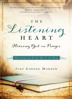 The Listening Heart: Hearing God in Prayer: Devotions for Every Day of the Year - Judy Gordon Morrow