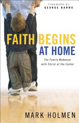 Faith Begins at Home - Mark Holmen