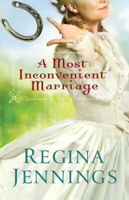 A Most Inconvenient Marriage - Regina Jennings