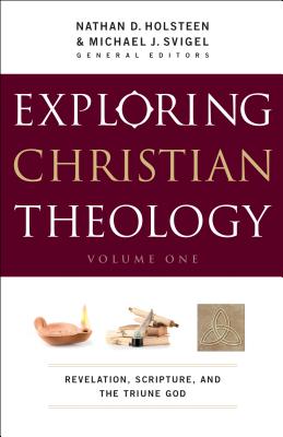 Exploring Christian Theology, Volume I: Revelation, Scripture, and the Triune God - Michael J. Svigel