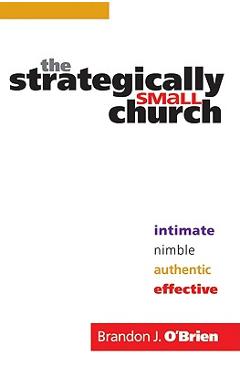 Poza produsului The Strategically Small Church: Intimate, Nimble, Authentic, and Effective - Brandon J. O'brien