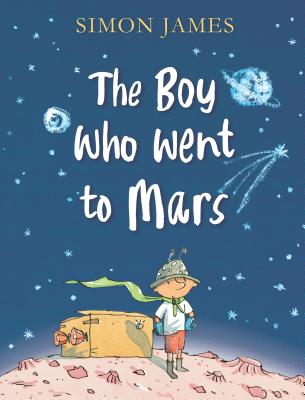 The Boy Who Went to Mars - Simon James
