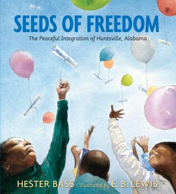 Seeds of Freedom: The Peaceful Integration of Huntsville, Alabama - Hester Bass