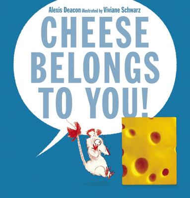 Cheese Belongs to You! - Alexis Deacon