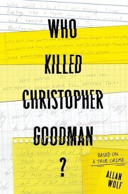 Who Killed Christopher Goodman?: Based on a True Crime - Allan Wolf