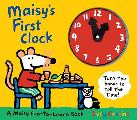Maisy's First Clock: A Maisy Fun-To-Learn Book - Lucy Cousins