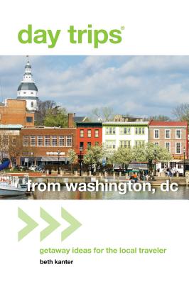 Day Trips(R) from Washington, DC: Getaway Ideas for the Local Traveler - Beth Kanter