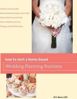 How to Start a Home-Based Wedding Planning Business - Jill S. Moran