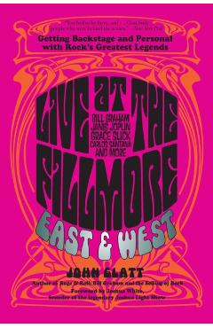 Live at the Fillmore East and West: Getting Backstage and Personal with Rock's Greatest Legends - John Glatt