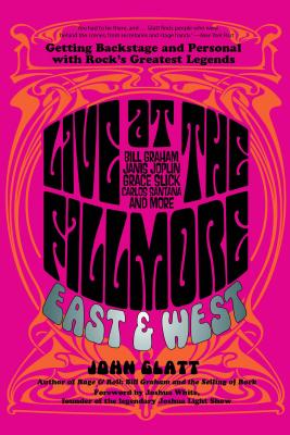 Live at the Fillmore East and West: Getting Backstage and Personal with Rock's Greatest Legends - John Glatt