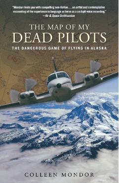 Map of My Dead Pilots: The Dangerous Game of Flying in Alaska - Colleen Mondor