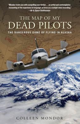 Map of My Dead Pilots: The Dangerous Game of Flying in Alaska - Colleen Mondor