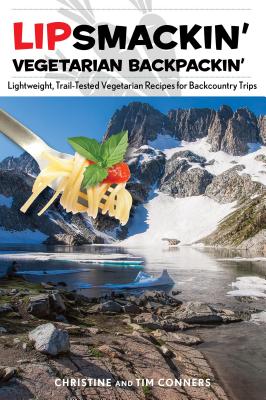 Lipsmackin' Vegetarian Backpackin': Lightweight, Trail-Tested Vegetarian Recipes for Backcountry Trips - Christine Conners