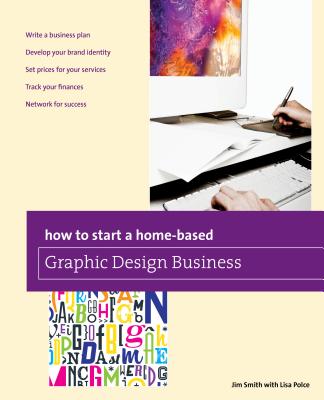 How to Start a Home-Based Graphic Design Business - Jim Smith
