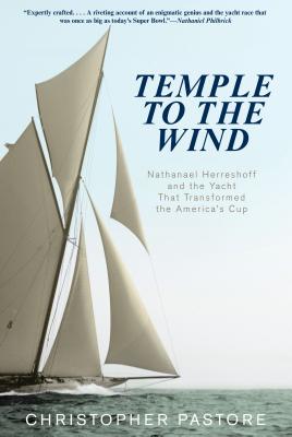 Temple to the Wind: Nathanael Herreshoff and the Yacht that Transformed the America's Cup - Christopher L. Pastore