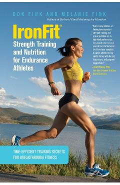 IronFit Strength Training and Nutrition for Endurance Athletes: Time Efficient Training Secrets For Breakthrough Fitness - Don Fink