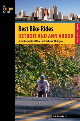 Best Bike Rides Detroit and Ann Arbor: Great Recreational Rides In Southeast Michigan - Rob Pulcipher