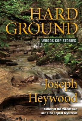 Hard Ground: Woods Cop Stories - Joseph Heywood