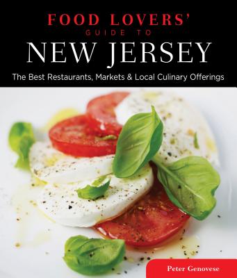 Food Lovers' Guide To(r) New Jersey: The Best Restaurants, Markets & Local Culinary Offerings - Peter Genovese