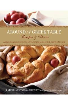 Coperta cărții 'Around a Greek Table: Recipes & Stories Arranged According to the Liturgical Seasons of the Eastern Church - Katerina'