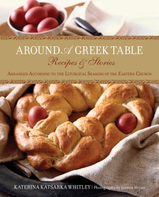 Coperta cărții 'Around a Greek Table: Recipes & Stories Arranged According to the Liturgical Seasons of the Eastern Church - Katerina'