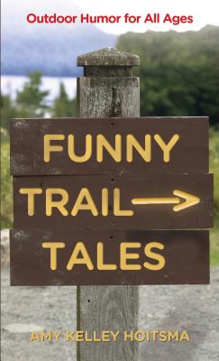 Funny Trail Tales: Outdoor Humor For All Ages - Amy Hoitsma