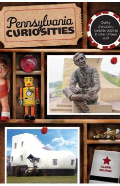 Pennsylvania Curiosities, Fourth Edition - Clark Deleon