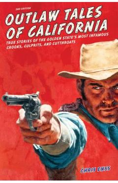Coperta cărții 'Outlaw Tales of California: True Stories of the Golden State's Most Infamous Crooks, Culprits, and Cutthroats - Chris'
